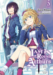 Okładka książki Last Round Arthurs, Vol. 5 (light novel) Kiyotaka Haimura, Taro Hitsuji