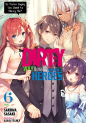 Okładka książki The Dirty Way to Destroy the Goddess's Heroes, Vol. 6 (light novel) Sakuma Sasaki, Asagi Tohsaka
