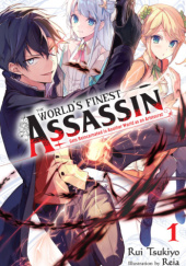 Okładka książki The World's Finest Assassin Gets Reincarnated in Another World as an Aristocrat, Vol. 1 (light novel) Reia (れい亜), Rui Tsukiyo