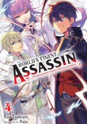 Okładka książki The World's Finest Assassin Gets Reincarnated in Another World as an Aristocrat, Vol. 4 (light novel) Reia (れい亜), Rui Tsukiyo