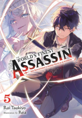 Okładka książki The Worlds Finest Assassin Gets Reincarnated in Another World as an Aristocrat, Vol. 5 (light novel) Reia (れい亜), Rui Tsukiyo