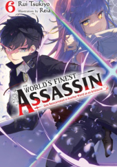 Okładka książki The Worlds Finest Assassin Gets Reincarnated in Another World as an Aristocrat, Vol. 6 (light novel) Reia (れい亜), Rui Tsukiyo