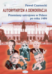 Okładka książki Autorytaryzm a demokracja Paweł Czarnecki