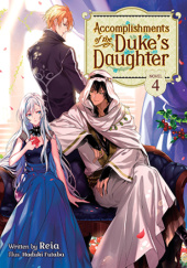 Okładka książki Accomplishments of the Duke's Daughter, Vol. 4 (light novel) Futaba Haduki, Reia (澪亜)