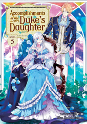 Okładka książki Accomplishments of the Duke's Daughter, Vol. 5 (light novel) Futaba Haduki, Reia (澪亜)