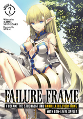 Okładka książki Failure Frame: I Became the Strongest and Annihilated Everything With Low-Level Spells, Vol. 2 (light novel) KWKM, Kaoru Shinozaki