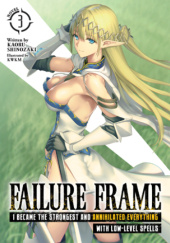 Okładka książki Failure Frame: I Became the Strongest and Annihilated Everything With Low-Level Spells, Vol. 3 (light novel) KWKM, Kaoru Shinozaki