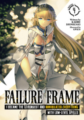 Okładka książki Failure Frame: I Became the Strongest and Annihilated Everything With Low-Level Spells, Vol. 4 (light novel) KWKM, Kaoru Shinozaki