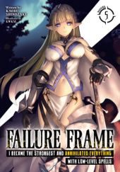 Okładka książki Failure Frame: I Became the Strongest and Annihilated Everything With Low-Level Spells, Vol. 5 (light novel) KWKM, Kaoru Shinozaki