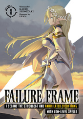 Okładka książki Failure Frame: I Became the Strongest and Annihilated Everything With Low-Level Spells, Vol. 8 (light novel) KWKM, Kaoru Shinozaki