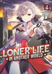 Okładka książki Loner Life in Another World, Vol. 4 (light novel) Shoji Goji