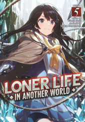Okładka książki Loner Life in Another World, Vol. 5 (light novel) Shoji Goji