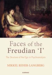 Okładka książki Faces of the Freudian I: The Structure of the Ego in Psychoanalysis Mikkel Reher-Langberg