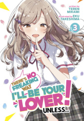 Okładka książki Theres No Freaking Way Ill be Your Lover! Unless…, Vol. 3 (light novel) Teren Mikami, Eku Takeshima
