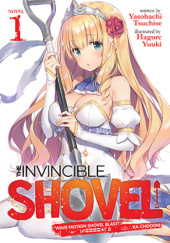 Okładka książki The Invincible Shovel, Vol. 1 (light novel) Yasohachi Tsuchise, Hagure Yuuki