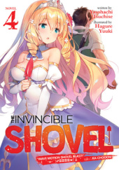 Okładka książki The Invincible Shovel, Vol. 4 (light novel) Yasohachi Tsuchise, Hagure Yuuki