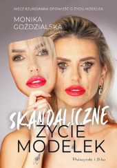 Okładka książki Skandaliczne życie modelek Monika Goździalska