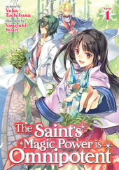 Okładka książki The Saint's Magic Power is Omnipotent, Vol. 1 (light novel) Yasuyuki Syuri, Yuka Tachibana
