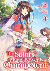 Okładka książki The Saint's Magic Power is Omnipotent, Vol. 4 (light novel) Yasuyuki Syuri, Yuka Tachibana