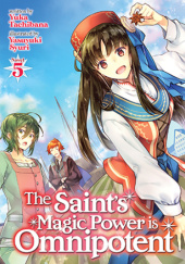 Okładka książki The Saint's Magic Power is Omnipotent, Vol. 5 (light novel) Yasuyuki Syuri, Yuka Tachibana