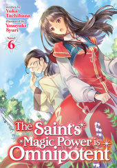 Okładka książki The Saints Magic Power is Omnipotent, Vol. 6 (light novel) Yasuyuki Syuri, Yuka Tachibana