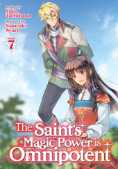 Okładka książki The Saints Magic Power is Omnipotent, Vol. 7 (light novel) Yasuyuki Syuri, Yuka Tachibana