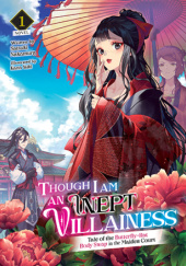 Though I Am an Inept Villainess: Tale of the Butterfly-Rat Body Swap in the Maiden Court, Vol. 1 (light novel)