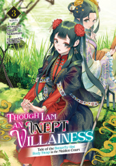 Though I Am an Inept Villainess: Tale of the Butterfly-Rat Body Swap in the Maiden Court, Vol. 3 (light novel)