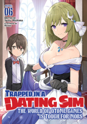 Okładka książki Trapped in a Dating Sim: The World of Otome Games is Tough for Mobs, Vol. 6 (light novel) Yomu Mishima, Monda (孟達)