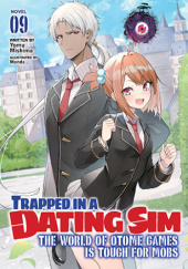 Trapped in a Dating Sim: The World of Otome Games is Tough for Mobs, Vol. 9 (light novel)
