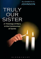 Okładka książki Truly Our Sister: A Theology of Mary in the Communion of Saints Elizabeth A. Johnson
