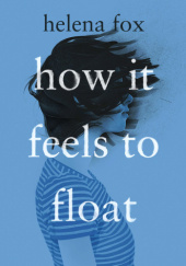 Okładka książki How it feels to float Helena Fox