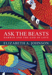 Okładka książki Ask the Beasts: Darwin and the God of Love Elizabeth A. Johnson