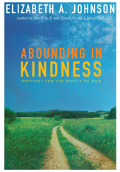 Okładka książki Abounding In Kindness: Writings for the People of God Elizabeth A. Johnson