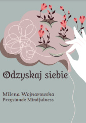 Okładka książki Odzyskaj siebie Milena Wojnarowska