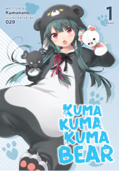Okładka książki Kuma Kuma Kuma Bear, Vol. 1 (light novel) Kumanano, Oniku (029)