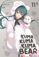 Okładka książki Kuma Kuma Kuma Bear, Vol. 11.5 (light novel) Kumanano, Oniku (029)