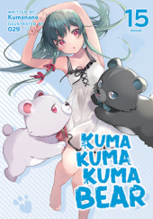 Okładka książki Kuma Kuma Kuma Bear, Vol. 15 (light novel) Kumanano, Oniku (029)