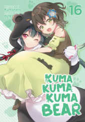 Okładka książki Kuma Kuma Kuma Bear, Vol. 16 (light novel) Kumanano, Oniku (029)
