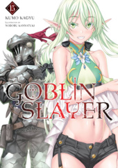 Okładka książki Goblin Slayer, Vol. 15 (light novel) Kumo Kagyu, Noboru Kannatsuki