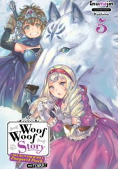 Okładka książki Woof Woof Story: I Told You to Turn Me Into a Pampered Pooch, Not Fenrir!, Vol. 5 (light novel) Inumajin, Kochimo