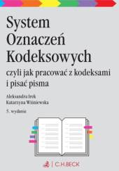 Okładka książki System Oznaczeń Kodeksowych, czyli jak pracować z kodeksami i pisać pisma Aleksandra Irek, Katarzyna Wiśniewska
