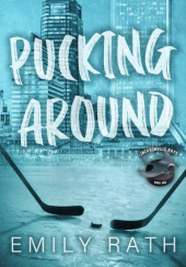 Okładka książki Pucking Around: A Why Choose Hockey Romance Emily Rath