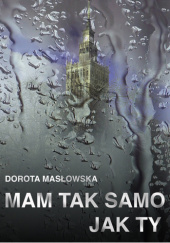 Okładka książki Mam tak samo jak ty Dorota Masłowska