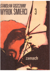 Okładka książki Wyrok śmierci. Zamach Stanisław Goszczurny