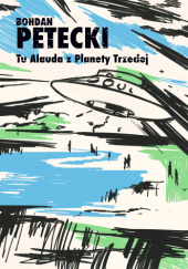Okładka książki Tu Alauda z planety trzeciej... Bohdan Petecki