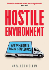 Okładka książki Hostile Environment: How Immigrants Became Scapegoats Maya Goodfellow