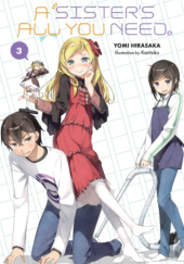 Okładka książki A Sister's All You Need., Vol. 3 (light novel) Yomi Hirasaka, Kantoku