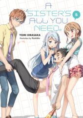Okładka książki A Sister's All You Need., Vol. 5 (light novel) Yomi Hirasaka, Kantoku