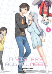 Okładka książki A Sister's All You Need., Vol. 6 (light novel) Yomi Hirasaka, Kantoku